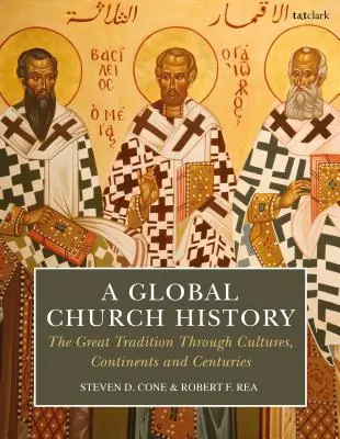O istorie globală a Bisericii: Marea tradiție prin culturi, continente și secole - A Global Church History: The Great Tradition Through Cultures, Continents and Centuries