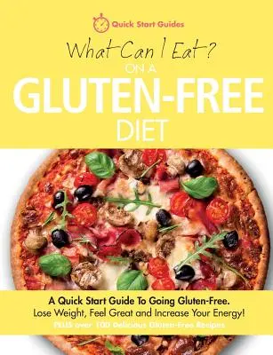 Ce pot mânca într-o dietă fără gluten? A Quick Start Guide To Going Gluten-Free. Pierdeți în greutate, simțiți-vă minunat și creșteți-vă energia! - What Can I Eat On A Gluten-Free Diet?: A Quick Start Guide To Going Gluten-Free. Lose Weight, Feel Great and Increase Your Energy!
