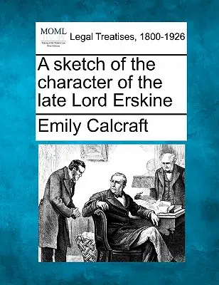 O schiță a caracterului răposatului lord Erskine - A Sketch of the Character of the Late Lord Erskine