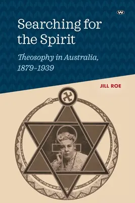 În căutarea spiritului: Teosofia în Australia, 1879-1939 - Searching for the Spirit: Theosophy in Australia, 1879-1939
