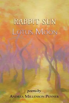 Soarele iepurelui, luna lotusului: poezii - Rabbit Sun, Lotus Moon: poems
