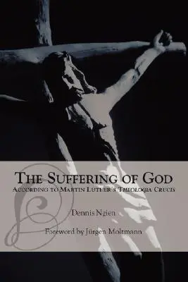 Suferința lui Dumnezeu conform „Theologia Crucis” a lui Martin Luther - The Suffering of God According to Martin Luther's 'Theologia Crucis'