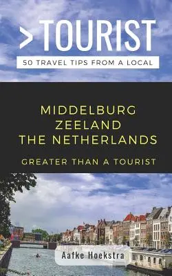 Greater Than a Tourist- Middelburg Zeeland Țările de Jos: 50 de sfaturi de călătorie de la un localnic - Greater Than a Tourist- Middelburg Zeeland the Netherlands: 50 Travel Tips from a Local
