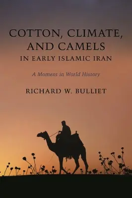 Bumbac, climă și cămile în Iranul islamic timpuriu: Un moment în istoria mondială - Cotton, Climate, and Camels in Early Islamic Iran: A Moment in World History