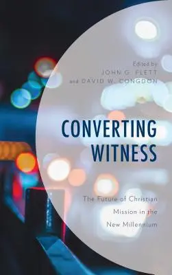 Convertirea martorilor: Viitorul misiunii creștine în noul mileniu - Converting Witness: The Future of Christian Mission in the New Millennium