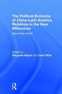Economia politică a relațiilor dintre China și America Latină în noul mileniu: Brave New World - The Political Economy of China-Latin America Relations in the New Millennium: Brave New World