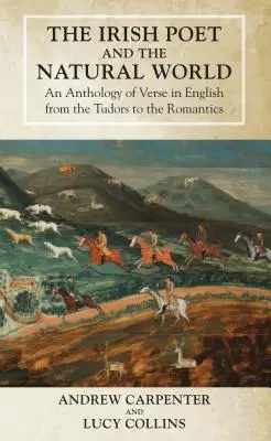 Poetul irlandez și lumea naturală: An Anthology of Verse in English from the Tudors to the Romantics - The Irish Poet and the Natural World: An Anthology of Verse in English from the Tudors to the Romantics