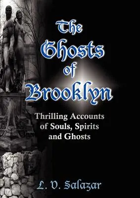 Fantomele din Brooklyn: Relatări palpitante despre suflete, spirite și fantome (Thrilling Accounts of Souls, Spirits and Ghosts) - The Ghosts of Brooklyn: Thrilling Accounts of Souls, Spirits and Ghosts