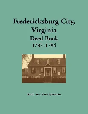 Cartea de acte a orașului Fredericksburg, Virginia, 1787-1794 - Fredericksburg City, Virginia Deed Book, 1787-1794