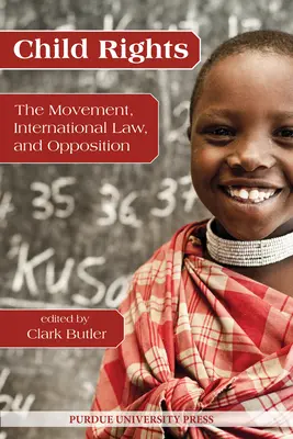 Drepturile copilului: Mișcarea, dreptul internațional și opoziția - Child Rights: The Movement, International Law, and Opposition
