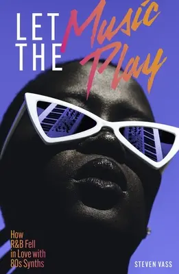 Let the Music Play: Cum s-a îndrăgostit R&B de sintetizatoarele anilor '80 - Let the Music Play: How R&B Fell in Love with 80s Synths