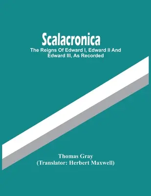 Scalacronica: Domniile lui Edward I, Edward Ii și Edward Iii, așa cum au fost înregistrate - Scalacronica: The Reigns Of Edward I, Edward Ii And Edward Iii, As Recorded