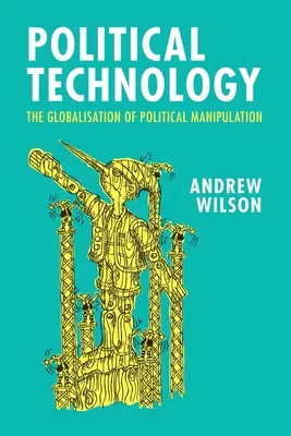 Tehnologie politică: Globalizarea manipulării politice: The Globalisation of Political Manipulation - Political Technology: The Globalisation of Political Manipulation