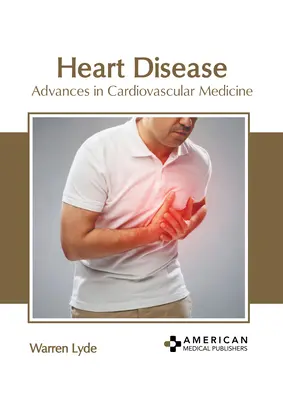 Bolile de inimă: Avansuri în medicina cardiovasculară - Heart Disease: Advances in Cardiovascular Medicine