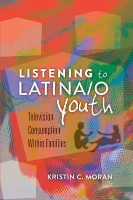 Ascultarea tinerilor latino-americani: Consumul de televiziune în cadrul familiilor - Listening to Latina/o Youth: Television Consumption Within Families