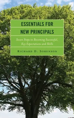 Esențial pentru noii directori: Șapte pași pentru a deveni de succes, așteptări și abilități cheie - Essentials for New Principals: Seven Steps to Becoming Successful, Key Expectations and Skills