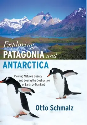 Explorarea Patagoniei și Antarcticii: Observarea frumuseții naturii și a distrugerii Pământului de către omenire - Exploring Patagonia and Antarctica: Viewing Nature's Beauty and Seeing the Destruction of Earth by Mankind