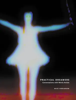 Visători practici: Conversații cu artiști de film - Practical Dreamers: Conversations with Movie Artists