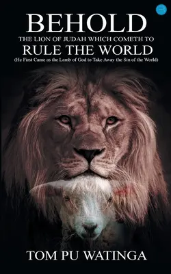 Iată Leul lui Iuda care vine să stăpânească lumea - Behold the Lion of Judah Which Cometh to Rule the World