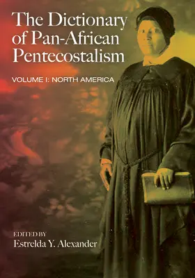 Dicționarul penticostalismului pan-african, volumul unu - The Dictionary of Pan-African Pentecostalism, Volume One