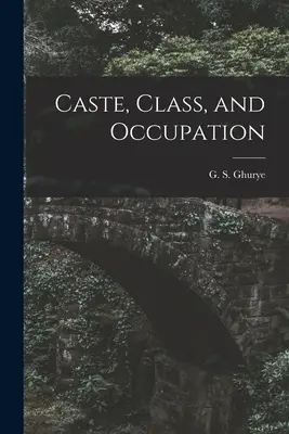 Caste, clase și ocupații (Ghurye G. S. (Govind Sadashiv) 1893) - Caste, Class, and Occupation (Ghurye G. S. (Govind Sadashiv) 1893)