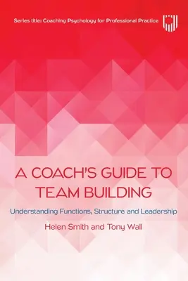 A Coach's Guide to Team Building: Înțelegerea funcțiilor, a structurii și a leadership-ului - A Coach's Guide to Team Building: Understanding Functions, Structure and Leadership