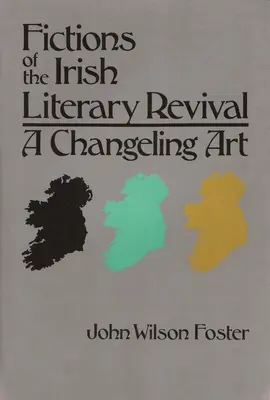 Ficțiuni ale renașterii literare irlandeze: O artă schimbătoare - Fictions of the Irish Literary Revival: A Changeling Art