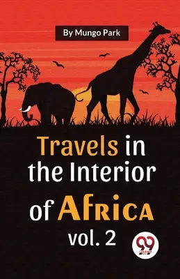 Călătorii în interiorul Africii Vol. 2 - Travels In The Interior Of Africa Vol. 2