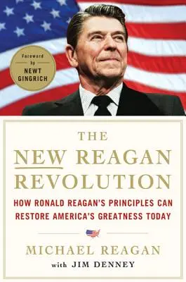 Noua revoluție Reagan: Cum principiile lui Ronald Reagan pot restabili măreția Americii - The New Reagan Revolution: How Ronald Reagan's Principles Can Restore America's Greatness