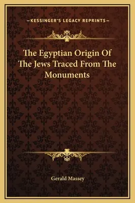 Originea egipteană a evreilor trasată din monumente - The Egyptian Origin Of The Jews Traced From The Monuments