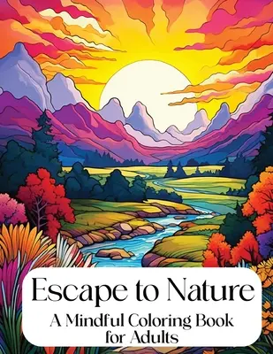 Evadare către natură: Carte de colorat pentru adulți - Escape to Nature: Mindful Coloring Book for Adults