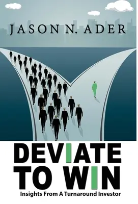 Deviate To Win: Insights From A Turnaround Investor (Deviați pentru a câștiga: Perspective de la un investitor în redresare) - Deviate To Win: Insights From A Turnaround Investor