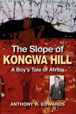 Panta dealului Kongwa: Povestea unui băiat din Africa - The Slope of Kongwa Hill: A Boy's Tale of Africa