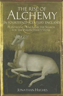 Apariția alchimiei în Anglia secolului al XIV-lea: Regii Plantagenet și căutarea pietrei filosofale - The Rise of Alchemy in Fourteenth-Century England: Plantagenet Kings and the Search for the Philosopher's Stone
