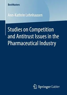 Studii privind concurența și problemele antitrust în industria farmaceutică - Studies on Competition and Antitrust Issues in the Pharmaceutical Industry