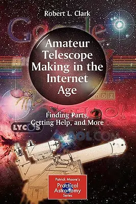 Fabricarea telescoapelor de amatori în era internetului: Găsirea pieselor, obținerea de ajutor și multe altele - Amateur Telescope Making in the Internet Age: Finding Parts, Getting Help, and More