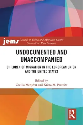 Undocumented and Unaccompanied: Children of Migration in the European Union and the United States (Copiii migrației în Uniunea Europeană și Statele Unite) - Undocumented and Unaccompanied: Children of Migration in the European Union and the United States