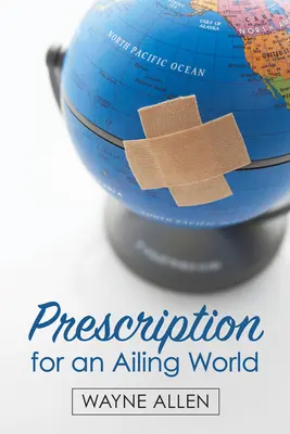 Prescripție pentru o lume bolnavă - Prescription for an Ailing World