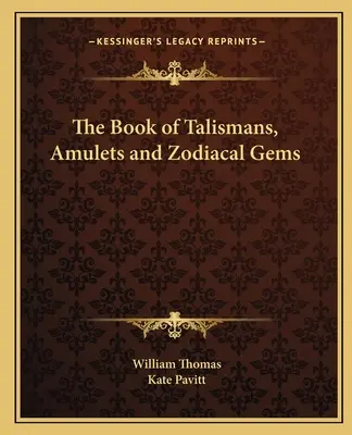 Cartea talismanelor, amuletelor și pietrelor zodiacale - The Book of Talismans, Amulets and Zodiacal Gems