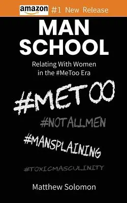 Școala bărbaților: Relaționarea cu femeile în era #MeToo - Man School: Relating With Women in the #MeToo Era