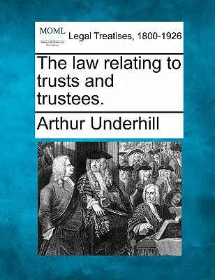 Legea privind trusturile și administratorii fiduciare. - The law relating to trusts and trustees.