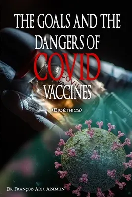 OBIECTIVELE ȘI PERICOLELELE VACCINELOR COVIDICE (Biothics) - THE GOALS AND THE DANGERS OF COVID VACCINES (Biothics)