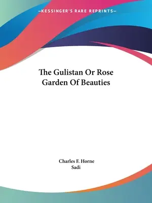 Gulistanul sau grădina de trandafiri a frumuseților - The Gulistan Or Rose Garden Of Beauties