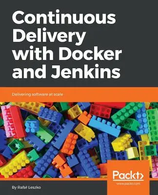 Livrare continuă cu Docker și Jenkins: Livrarea de software la scară largă - Continuous Delivery with Docker and Jenkins: Delivering software at scale