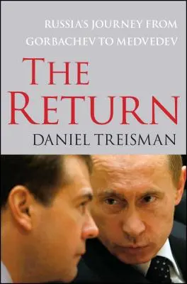 Întoarcerea: Călătoria Rusiei de la Gorbaciov la Medvedev - The Return: Russia's Journey from Gorbachev to Medvedev