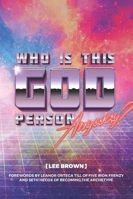 Cine este această persoană Dumnezeu, oricum? - Who Is This God Person, Anyway?