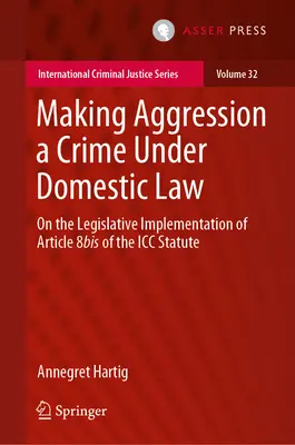 Transformarea agresiunii într-o infracțiune de drept intern: Cu privire la punerea în aplicare legislativă a articolului 8bis din Statutul CPI - Making Aggression a Crime Under Domestic Law: On the Legislative Implementation of Article 8bis of the ICC Statute
