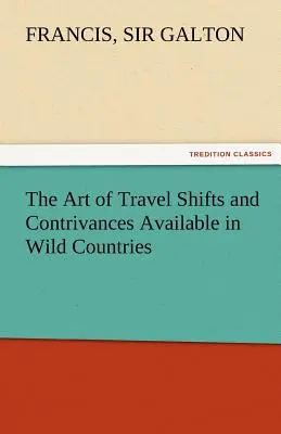 Arta de a călători Schimburi și trucuri disponibile în țările sălbatice - The Art of Travel Shifts and Contrivances Available in Wild Countries