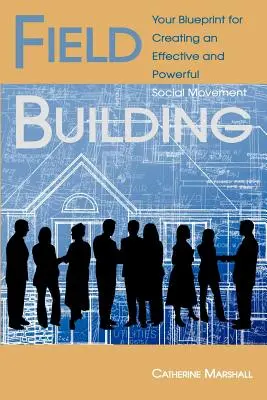 Field Building: Planul tău pentru crearea unei mișcări sociale eficiente și puternice - Field Building: Your Blueprint for Creating an Effective and Powerful Social Movement