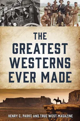 Cele mai bune filme western realizate vreodată și oamenii care le-au făcut - The Greatest Westerns Ever Made and the People Who Made Them